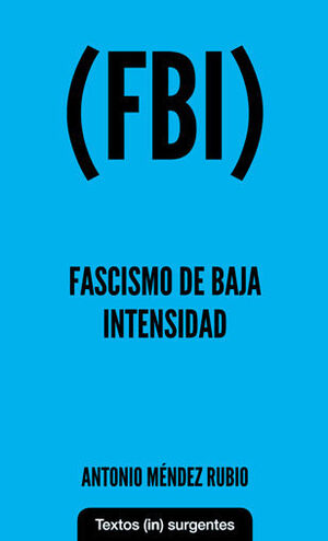 (FBI) FASCISMO DE BAJA INTENSIDAD